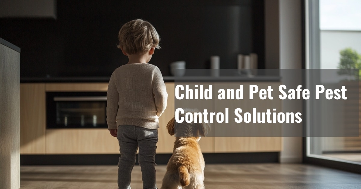 Child and Pet Safe Pest Control Solutions